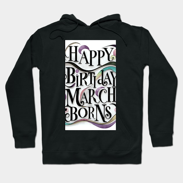 Happy Birthday March Born Hoodie by Spaceboyishere